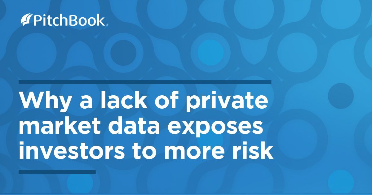 Why a lack of private market data exposes investors to more risk ...