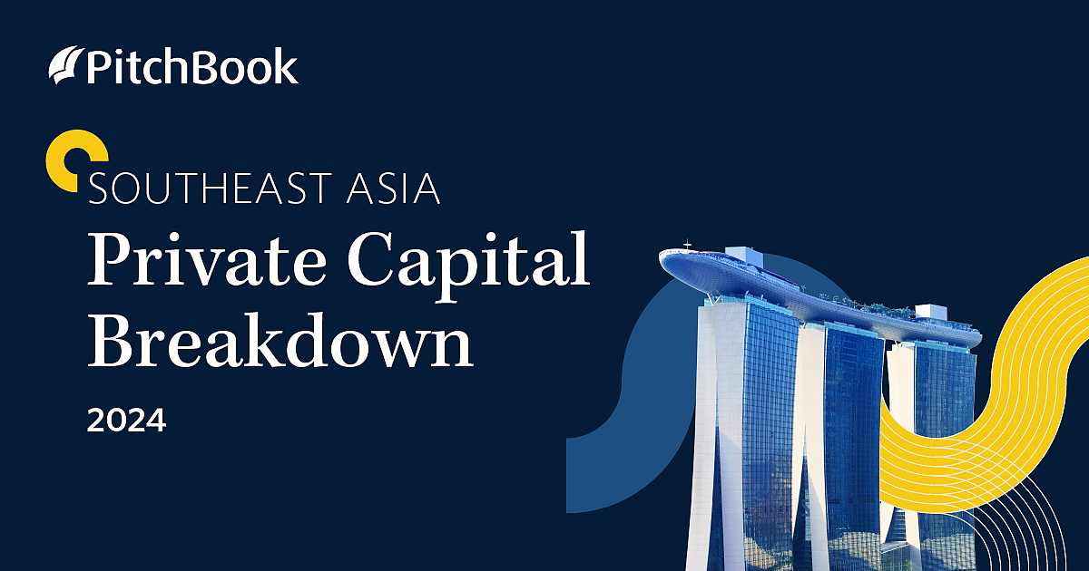 2024 Southeast Asia Private Capital Breakdown | PitchBook