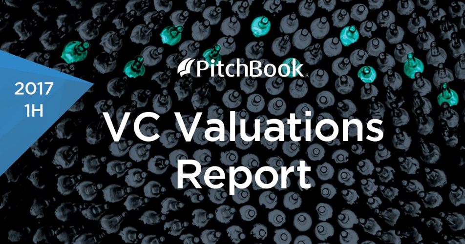 1H 2017 VC Valuations Report | PitchBook