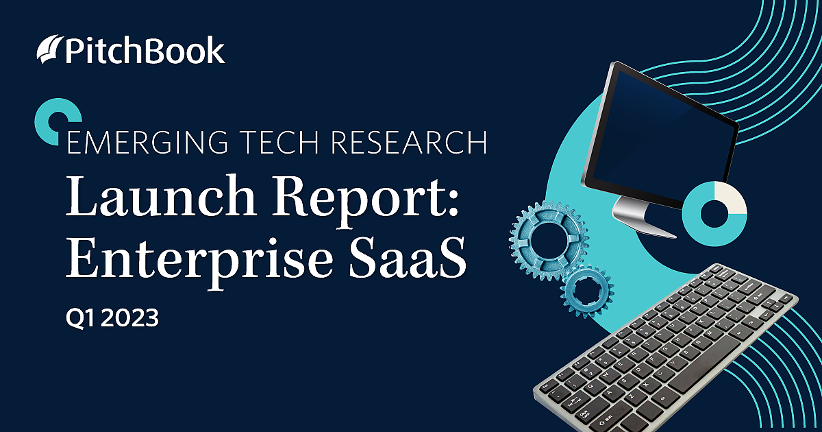 Q1 2023 Launch Report: Enterprise SaaS | PitchBook