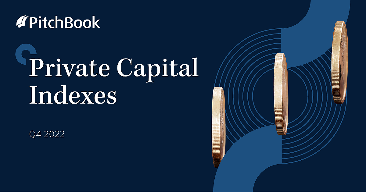 Q4 2022 PitchBook Private Capital Indexes PitchBook
