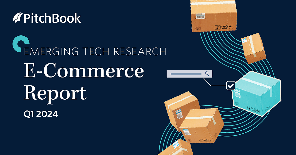 Q1 2024 E-Commerce Report | PitchBook