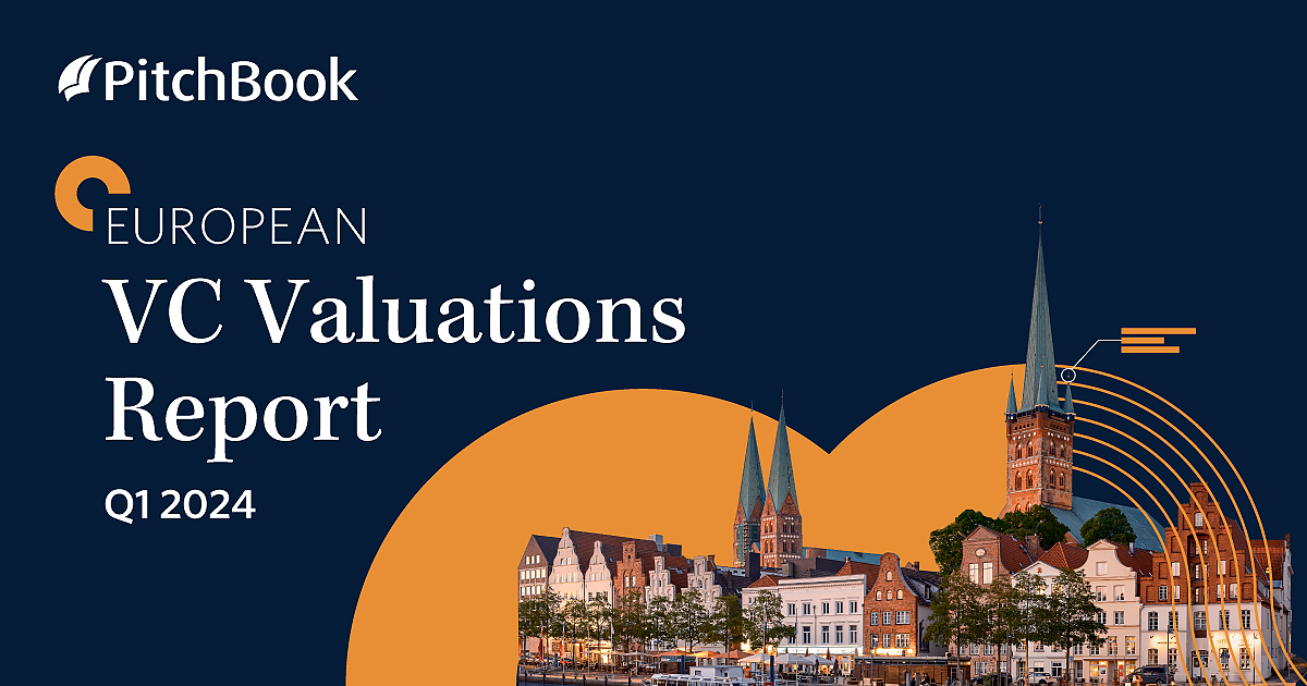 Q1 2024 European VC Valuations Report | PitchBook